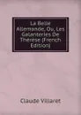 La Belle Allemande, Ou, Les Galanteries De Therese (French Edition) - Claude Villaret