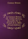 Le Conteur Breton: Ou, Contes Bretons, Recueillis Par A. Troude Et G. Milin (French Edition) - Conteur Breton