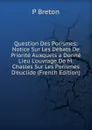 Question Des Porismes: Notice Sur Les Debats De Priorite Auxquels a Donne Lieu L.ouvrage De M. Chasles Sur Les Porismes D.euclide (French Edition) - P Breton