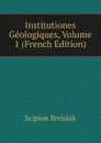 Institutiones Geologiques, Volume 1 (French Edition) - Scipion Breislak