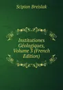 Institutiones Geologiques, Volume 3 (French Edition) - Scipion Breislak