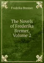 The Novels of Frederika Bremer, Volume 2 - Fredrika Bremer