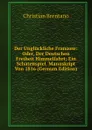 Der Ungluckliche Franzose: Oder, Der Deutschen Freiheit Himmelfahrt; Ein Schatenspiel. Manuskript Von 1816 (German Edition) - Christian Brentano