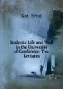 Students. Life and Work in the University of Cambridge: Two Lectures - Karl Breul