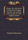 Honor: Or, the Story of the Brave Caspar and the Fair Annerl, with an Intr. by T.W. Appell. Transl - Clemens Brentano