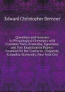 Questions and Answers in Physiological Chemistry with Common Tests, Formulae, Equations, and Past Examination Papers: Founded On the Course in . Surgeons, Columbia University, New York City - Edward Christopher Brenner