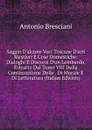 Saggio D.alcune Voci Toscane D.arti Mestieri E Cose Domestiche: Dialoghi E Discorsi D.un Lombardo, Estratto Dal Tomo VIII Della Continuazione Delle . Di Morale E Di Letteratura (Italian Edition) - Antonio Bresciani