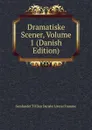 Dramatiske Scener, Volume 1 (Danish Edition) - Samfundet Til Den Danske Literat Fremme