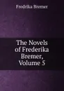 The Novels of Frederika Bremer, Volume 5 - Fredrika Bremer