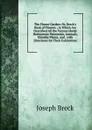 The Flower Garden: Or, Breck.s Book of Flowers ; in Which Are Described All the Various Hardy Herbaceous Perennials, Annuals, Shrubby Plants, and . with Directions for Their Cultivation - Joseph Breck