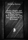Choice, Chance, and Change. Or, Conceites in Their Colours By N. Breton Ed. with Intr. and Notes by A.B. Grosart - Nicholas Breton