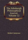 The Edinburgh Philosophical Journal, Volume 12 - Robert Jameson