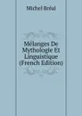 Melanges De Mythologie Et Linguistique (French Edition) - Michel Bréal