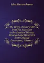 The Reign of Henry VIII from His Accession to the Death of Wolsey: Reviewed and Illustrated from Original Documents, Volume 1 - Brewer John Sherren