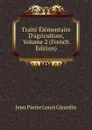 Traite Elementaire D.agriculture, Volume 2 (French Edition) - Jean Pierre Louis Girardin