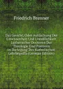 Das Gericht, Oder Aufdeckung Der Unwissenheit Und Unredlichkeit Lutherischer Doctoren Der Theologie Und Pastoren in Darlegung Des Katholischen Lehrbegriffs (German Edition) - Friedrich Brenner