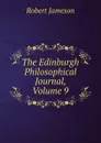 The Edinburgh Philosophical Journal, Volume 9 - Robert Jameson