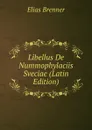 Libellus De Nummophylaciis Sveciae (Latin Edition) - Elias Brenner