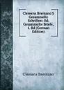 Clemens Brentano.S Gesammelte Schriften: Bd. Gesammelte Briefe, 1. Bd (German Edition) - Clemens Brentano