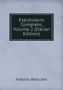 Espistolario Completo, Volume 2 (Italian Edition) - Antonio Bresciani