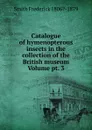 Catalogue of hymenopterous insects in the collection of the British museum Volume pt. 3 - Smith Frederick 1806?-1879