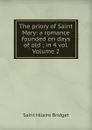 The priory of Saint Mary: a romance founded on days of old ; in 4 vol. Volume 2 - Saint Hilaire Bridget