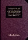 A topographical and historical description of the county of Lincoln: containing an account of its towns, cathedral, castels, antiquities . - John Britton