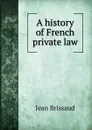 A history of French private law - Jean Brissaud