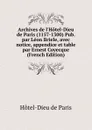 Archives de l.Hotel-Dieu de Paris (1157-1300) Pub. par Leon Briele, avec notice, appendice et table par Ernest Coyecque (French Edition) - Hôtel-Dieu de Paris