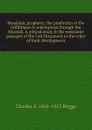 Messianic prophecy; the prediction of the fulfillment fo redemption through the Messiah. A critical study fo the messianic passages of the Lod Testament in the order of their development - Charles A. 1841-1913 Briggs