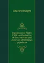 Exposition of Psalm CXIX: as illustrative of the character and exercises of Christian experience - Charles Bridges