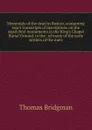 Memorials of the dead in Boston, containing exact transcripts of inscriptions on the sepulchral monuments in the King.s Chapel Burial Ground, in the . of many of the early settlers of the metr - Thomas Bridgman