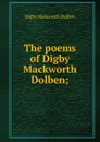 The poems of Digby Mackworth Dolben; - Digby Mackworth Dolben