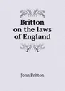 Britton on the laws of England - John Britton
