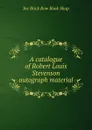 A catalogue of Robert Louis Stevenson autograph material - Inc Brick Row Book Shop