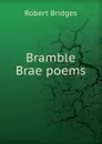 Bramble Brae poems - Robert Bridges
