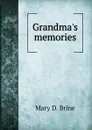 Grandma.s memories - Mary D. Brine