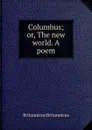 Columbus; or, The new world. A poem - Britannicus Britannicus