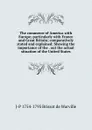 The commerce of America with Europe; particularly with France and Great Britain; comparatively stated and explained: Shewing the importance of the . out the actual situation of the United States - J-P 1754-1793 Brissot de Warville