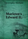 Marlowe.s Edward II; - Christopher Marlowe