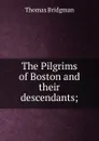 The Pilgrims of Boston and their descendants; - Thomas Bridgman