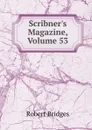 Scribner.s Magazine, Volume 53 - Robert Bridges