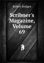 Scribner.s Magazine, Volume 69 - Robert Bridges