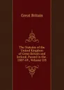 The Statutes of the United Kingdom of Great Britain and Ireland, Passed in the . 1807-69., Volume 105 - Great Britain