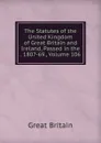 The Statutes of the United Kingdom of Great Britain and Ireland, Passed in the . 1807-69., Volume 106 - Great Britain