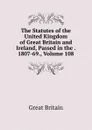 The Statutes of the United Kingdom of Great Britain and Ireland, Passed in the . 1807-69., Volume 108 - Great Britain