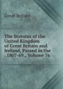 The Statutes of the United Kingdom of Great Britain and Ireland, Passed in the . 1807-69., Volume 76 - Great Britain