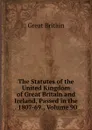 The Statutes of the United Kingdom of Great Britain and Ireland, Passed in the . 1807-69., Volume 90 - Great Britain