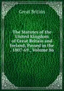 The Statutes of the United Kingdom of Great Britain and Ireland, Passed in the . 1807-69., Volume 86 - Great Britain