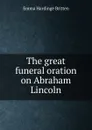 The great funeral oration on Abraham Lincoln - Emma Hardinge Britten